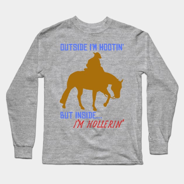 Outside I'm Hootin', But Inside I'm Hollerin' - Meme, Cowboy, Oddly Specific Long Sleeve T-Shirt by SpaceDogLaika